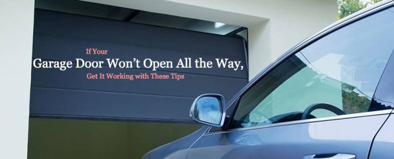 If Your Garage Door Won't Open All the Way, Here's How to Fix It. - Garage Door Wont Open All The Way 790x320