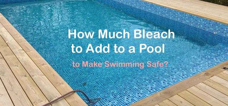 How Much Bleach to Add to a Pool to Make Swimming Safe?