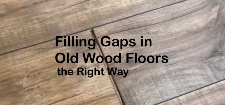 Filling Gaps In Old Wood Floors The, How Do You Fill Gaps In Hardwood Floors