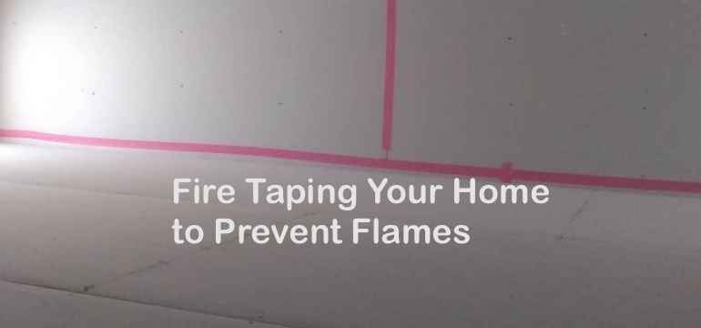 Fire Taping Your Home to Prevent Flames