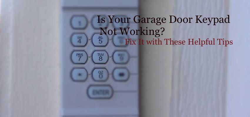 Is Your Garage Door Keypad Not Working Fix It With These Helpful Tips