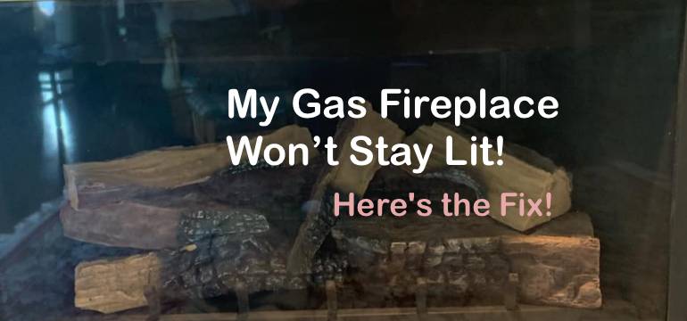 My Gas Fireplace Won’t Stay Lit! - Here's the Fix!