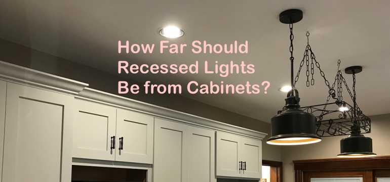 Recessed Lights Be From Cabinets, How Far Apart Should 6 Inch Recessed Lights Be