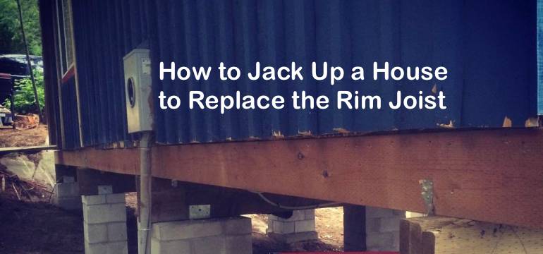 How to Jack Up a House to Replace the Rim Joist