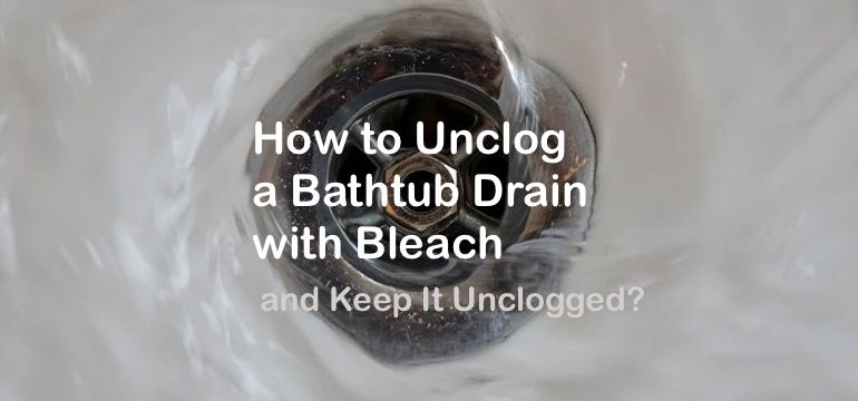 To Unclog A Bathtub Drain With Bleach, How To Unclog Bathtub Drain Full Of Hair Without Baking Soda