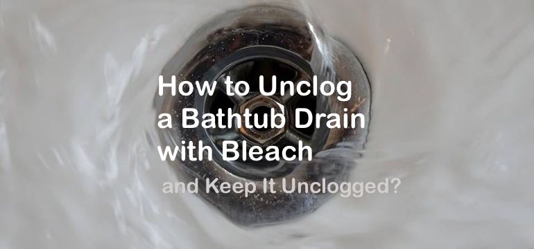 How to Unclog a Bathtub Drain