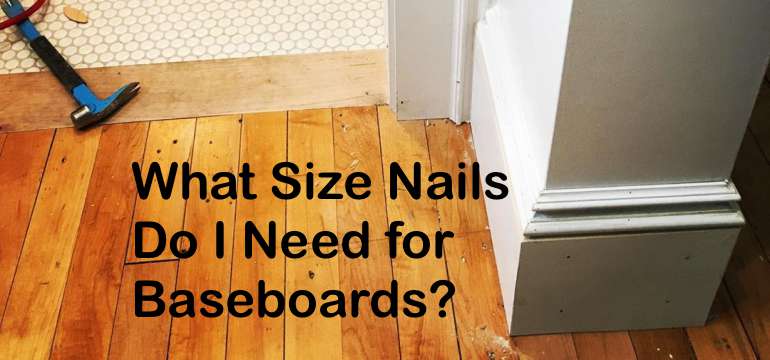 What Size Nails Do I Need For Baseboards, What Size Nails For Quarter Round Trim